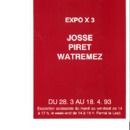 Invitation au vernissage de Expo x3  : Josse,  Piret,  Watremez [Exposition]. Musée Ianchelevici,  du 28 mars au 18 avril 1993